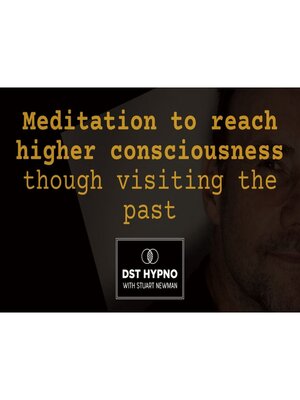 cover image of Meditation to reach higher consciousness though visiting the past--A guided meditation--DST Hypno with Stu Newman